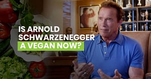 Is Arnold Schwarzenegger A Vegan Now Featured Image