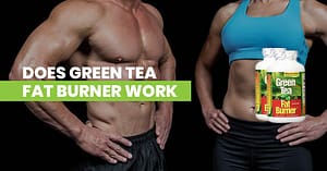 Does Green Tea Fat Burner Work ? Featured Image
