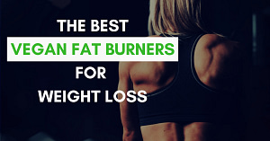 The Best Vegan Thermogenic Fat Burners for Weight Loss